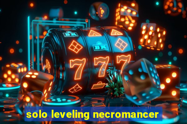 solo leveling necromancer